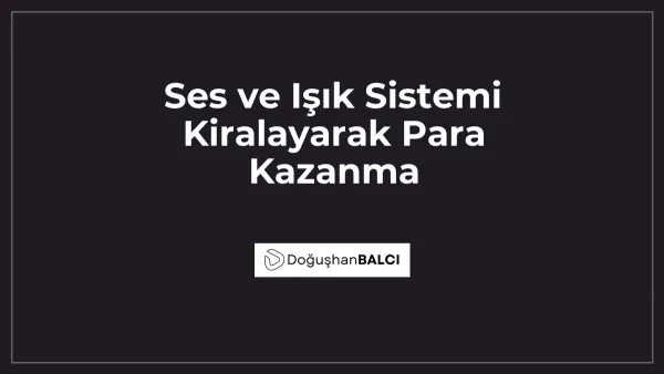 Ses ve Işık Sistemi Kiralayarak Para Kazanma