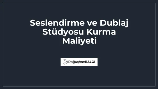 Seslendirme ve Dublaj Stüdyosu Kurma Maliyeti