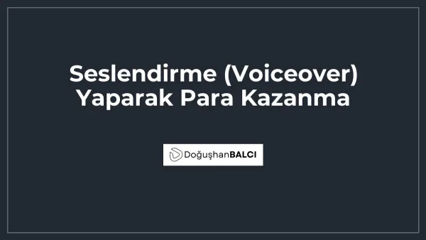 Seslendirme (Voiceover) Yaparak Para Kazanma