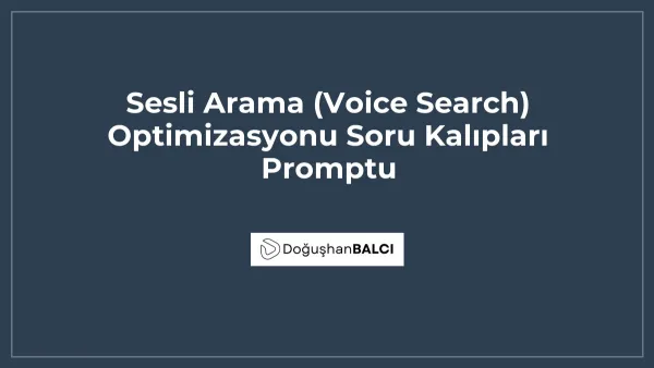Sesli Arama (Voice Search) Optimizasyonu Soru Kalıpları Promptu