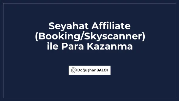 Seyahat Affiliate (Booking/Skyscanner) ile Para Kazanma