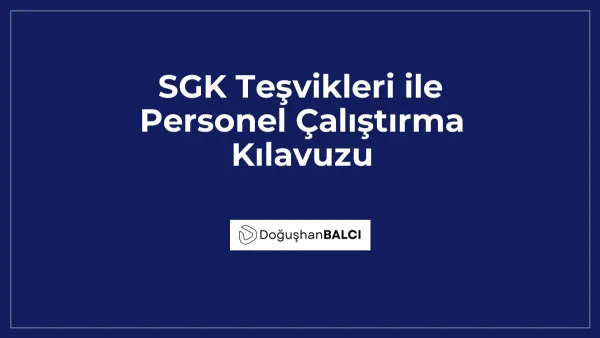 SGK Teşvikleri ile Personel Çalıştırma Kılavuzu