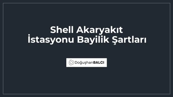 Shell Akaryakıt İstasyonu Bayilik Şartları