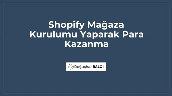 Shopify Mağaza Kurulumu Yaparak Para Kazanma