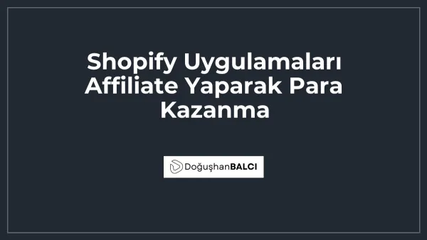 Shopify Uygulamaları Affiliate Yaparak Para Kazanma