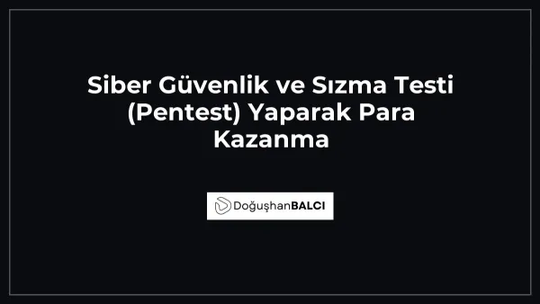 Siber Güvenlik ve Sızma Testi (Pentest) Yaparak Para Kazanma