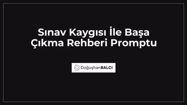 Sınav Kaygısı İle Başa Çıkma Rehberi Promptu