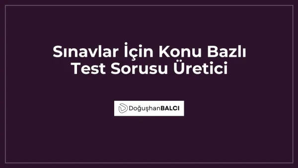 Sınavlar İçin Konu Bazlı Test Sorusu Üretici
