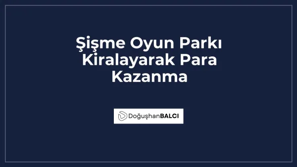 Şişme Oyun Parkı Kiralayarak Para Kazanma