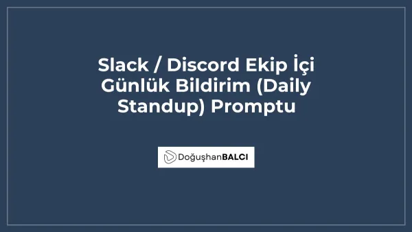 Slack / Discord Ekip İçi Günlük Bildirim (Daily Standup) Promptu