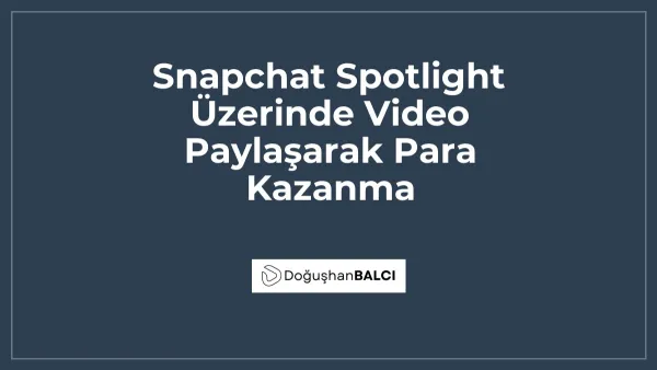 Snapchat Spotlight Üzerinde Video Paylaşarak Para Kazanma