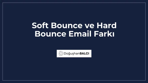 Soft Bounce ve Hard Bounce Email Farkı