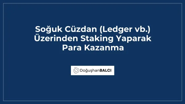 Soğuk Cüzdan (Ledger vb.) Üzerinden Staking Yaparak Para Kazanma