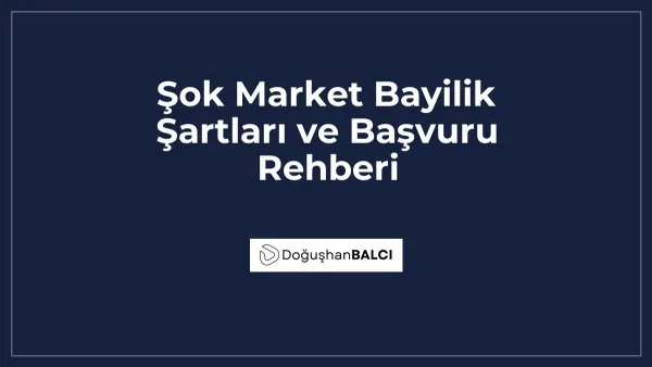 Şok Market Bayilik Şartları ve Başvuru Rehberi
