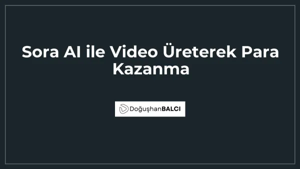 Sora AI ile Video Üreterek Para Kazanma