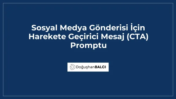 Sosyal Medya Gönderisi İçin Harekete Geçirici Mesaj (CTA) Promptu