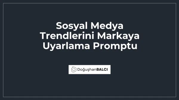 Sosyal Medya Trendlerini Markaya Uyarlama Promptu