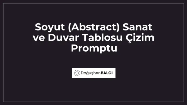 Soyut (Abstract) Sanat ve Duvar Tablosu Çizim Promptu