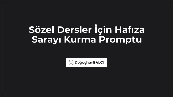 Sözel Dersler İçin Hafıza Sarayı Kurma Promptu