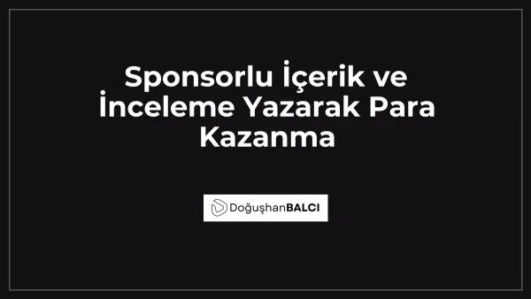Sponsorlu İçerik ve İnceleme Yazarak Para Kazanma