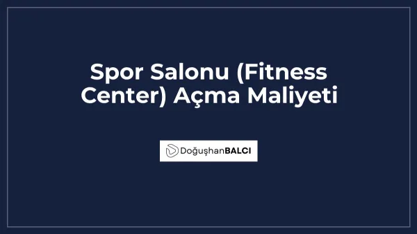 Spor Salonu (Fitness Center) Açma Maliyeti