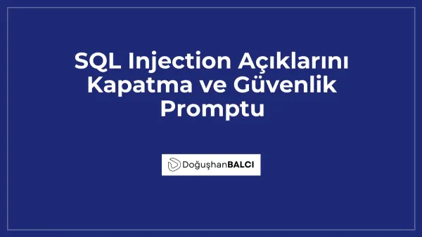SQL Injection Açıklarını Kapatma ve Güvenlik Promptu