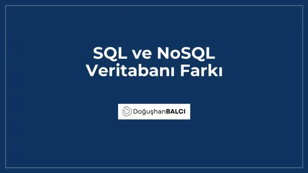 SQL ve NoSQL Veritabanı Farkı
