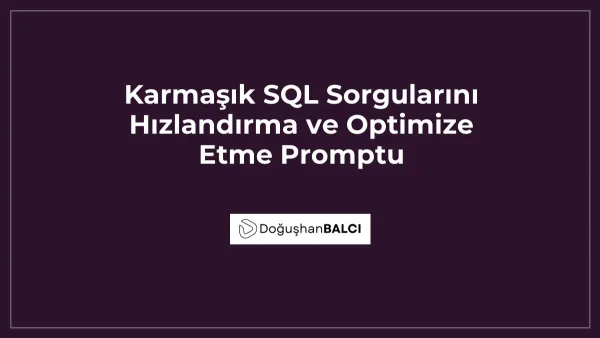 Karmaşık SQL Sorgularını Hızlandırma ve Optimize Etme Promptu