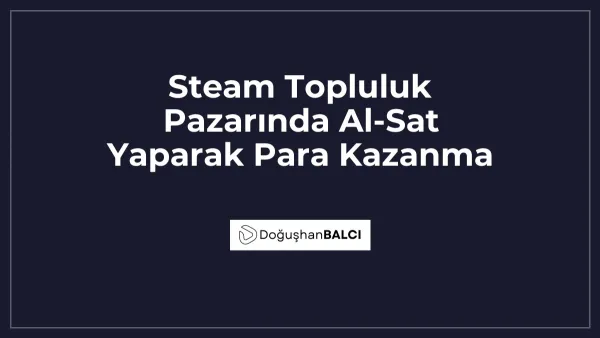 Steam Topluluk Pazarında Al-Sat Yaparak Para Kazanma