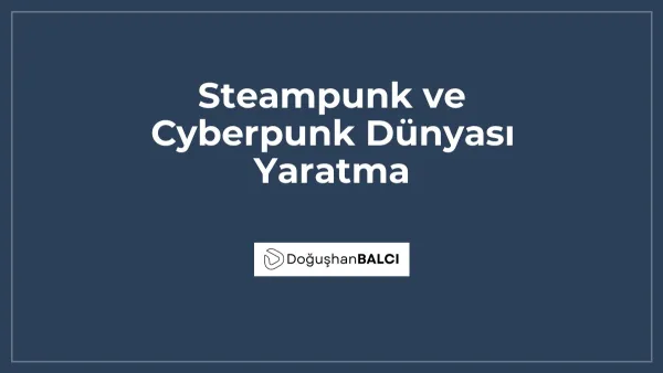 Steampunk ve Cyberpunk Dünyası Yaratma
