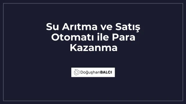 Su Arıtma ve Satış Otomatı ile Para Kazanma