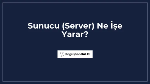 Sunucu (Server) Ne İşe Yarar?
