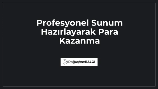 Profesyonel Sunum Hazırlayarak Para Kazanma