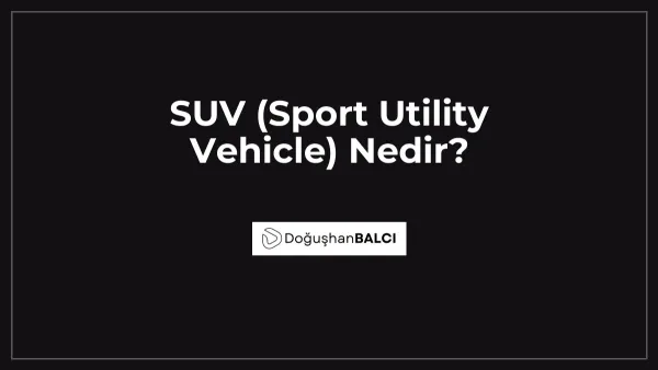 SUV (Sport Utility Vehicle) Nedir?
