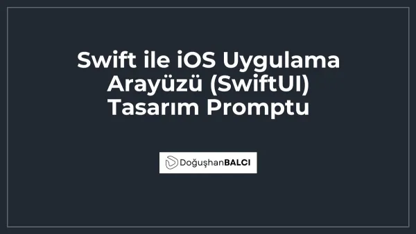 Swift ile iOS Uygulama Arayüzü (SwiftUI) Tasarım Promptu