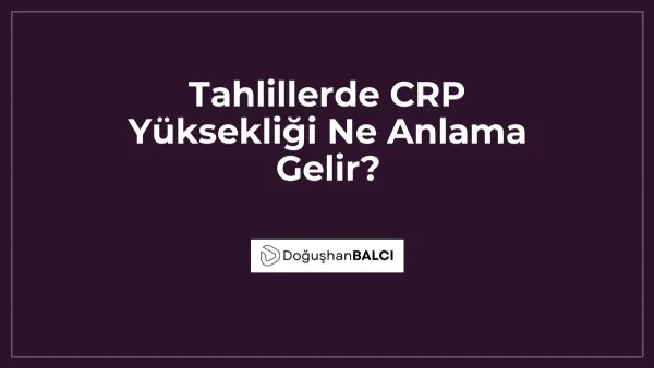 Tahlillerde CRP Yüksekliği Ne Anlama Gelir?
