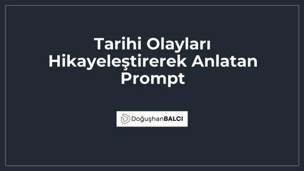 Tarihi Olayları Hikayeleştirerek Anlatan Prompt