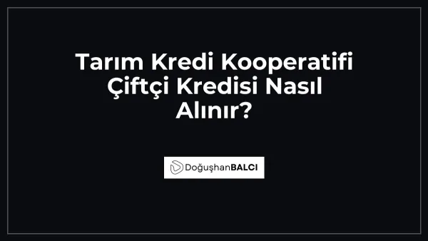 Tarım Kredi Kooperatifi Çiftçi Kredisi Nasıl Alınır?