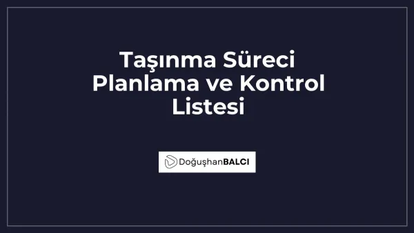 Taşınma Süreci Planlama ve Kontrol Listesi
