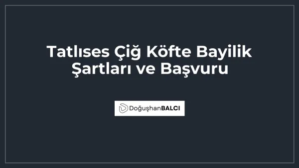 Tatlıses Çiğ Köfte Bayilik Şartları ve Başvuru