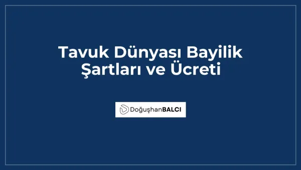 Tavuk Dünyası Bayilik Şartları ve Ücreti