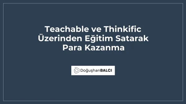 Teachable ve Thinkific Üzerinden Eğitim Satarak Para Kazanma