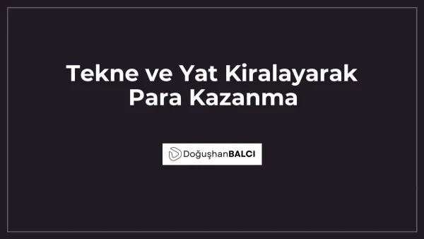 Tekne ve Yat Kiralayarak Para Kazanma