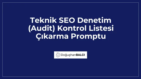 Teknik SEO Denetim (Audit) Kontrol Listesi Çıkarma Promptu