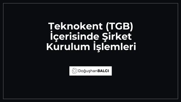 Teknokent (TGB) İçerisinde Şirket Kurulum İşlemleri