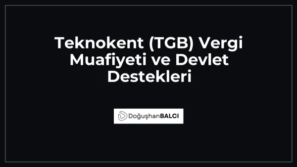 Teknokent (TGB) Vergi Muafiyeti ve Devlet Destekleri