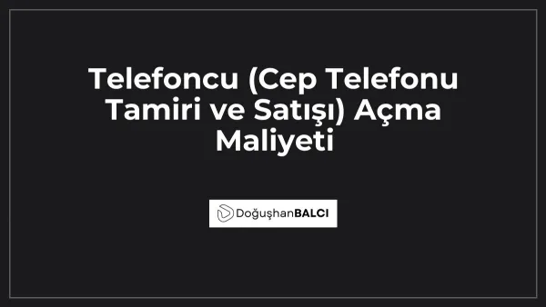 Telefoncu (Cep Telefonu Tamiri ve Satışı) Açma Maliyeti