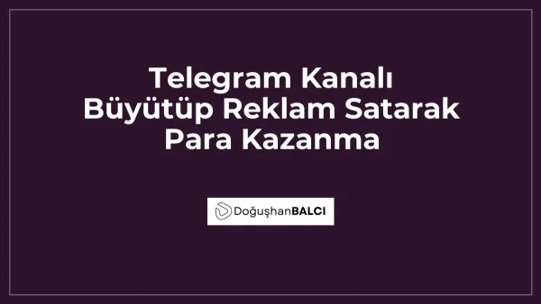 Telegram Kanalı Büyütüp Reklam Satarak Para Kazanma