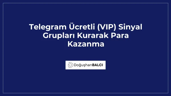Telegram Ücretli (VIP) Sinyal Grupları Kurarak Para Kazanma