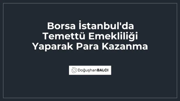 Borsa İstanbul'da Temettü Emekliliği Yaparak Para Kazanma